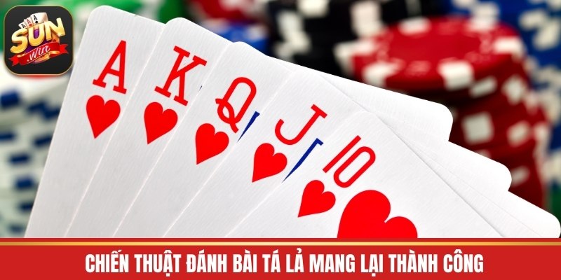 Chiến thuật đánh bài tá lả mang lại thành công
